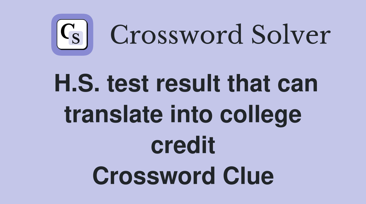 H.S. test result that can translate into college credit Crossword